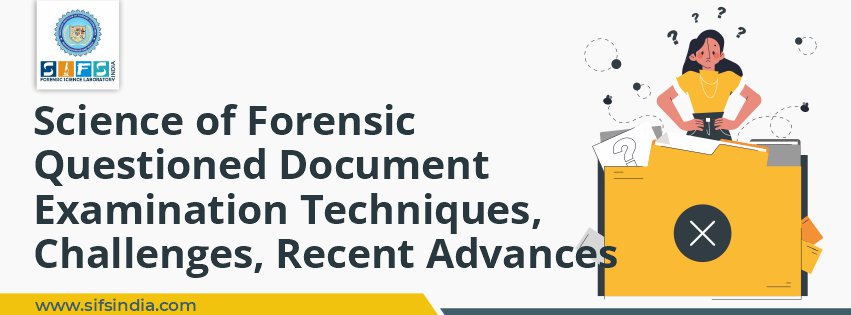 Science of Forensic Questioned Document Examination | Techniques, Challenges, Recent Advances