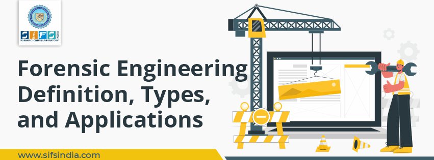 Forensic Engineering | Definition, Types, and Applications