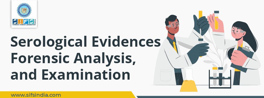 Serological Evidences | Forensic Detection, Analysis, and Examination