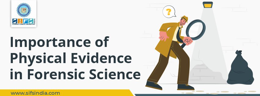 Importance of Physical Evidence in Forensic Science
