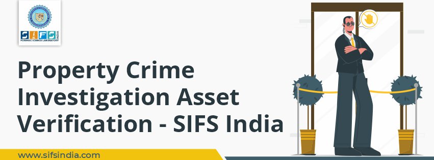 Property Crime Investigation Asset Verification - SIFS India