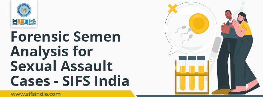 Forensic Semen Analysis for Sexual Assault Cases - SIFS India
