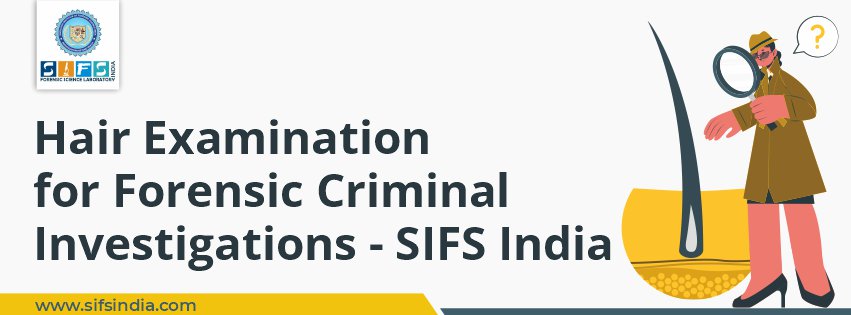 Hair Examination for Forensic Criminal Investigations - SIFS India