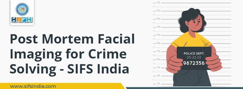 Post Mortem Facial Imaging for Crime Solving - SIFS India