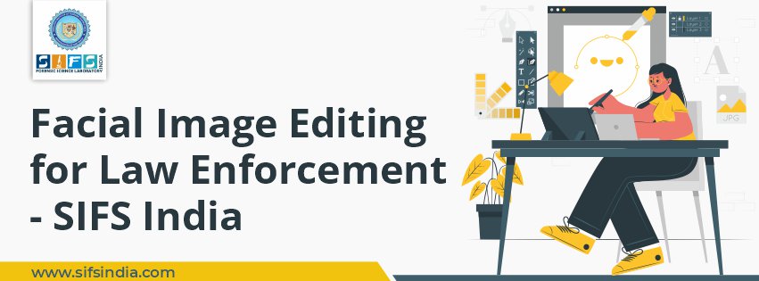 Facial Image Editing for Law Enforcement - SIFS India