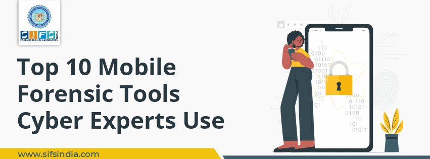 Top 10 Mobile Forensic Tools Cyber Experts Use